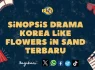 Sinopsis Film Drama Korea Like Flowers in Sand Terbaru 2024